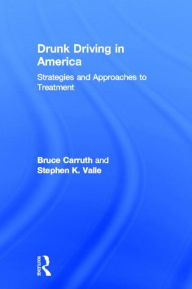 Title: Drunk Driving in America: Strategies and Approaches to Treatment, Author: Bruce Carruth