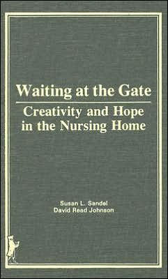 Waiting at the Gate: Creativity and Hope in the Nursing Home