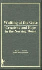 Waiting at the Gate: Creativity and Hope in the Nursing Home / Edition 1