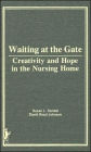 Waiting at the Gate: Creativity and Hope in the Nursing Home