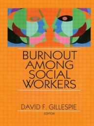 Title: Burnout Among Social Workers / Edition 1, Author: David F Gillespie