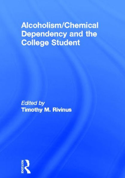 Alcoholism/Chemical Dependency and the College Student / Edition 1