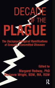 Title: Decade of the Plague: The Sociopsychological Ramifications of Sexually Transmitted Diseases, Author: Margaret R Rodway