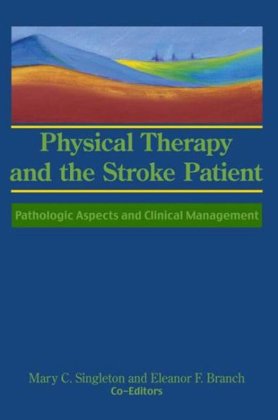 Physical Therapy and the Stroke Patient: Pathologic Aspects and Clinical Management / Edition 1