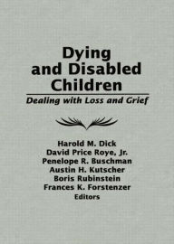 Title: Dying and Disabled Children: Dealing With Loss and Grief, Author: Harold M. Dick