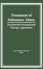 Treatment of Substance Abuse: Psychosocial Occupational Therapy Approaches / Edition 1