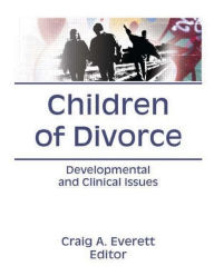 Title: Children of Divorce: Developmental and Clinical Issues / Edition 1, Author: Craig Everett