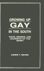 Growing Up Gay in the South: Race, Gender, and Journeys of the Spirit / Edition 1