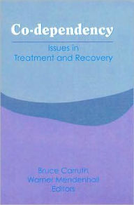 Title: Co-Dependency: Issues in Treatment and Recovery / Edition 1, Author: Bruce Carruth