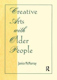 Title: Creative Arts With Older People / Edition 1, Author: Janice Mcmurray