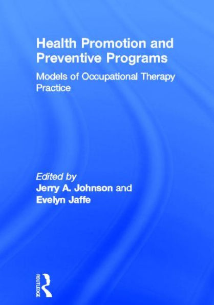 Health Promotion and Preventive Programs: Models of Occupational Therapy Practice / Edition 1