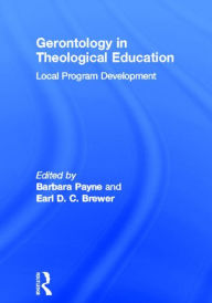 Title: Gerontology in Theological Education: Local Program Development / Edition 1, Author: Barbara Payne