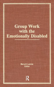 Title: Group Work With the Emotionally Disabled / Edition 1, Author: Baruch Levine