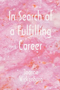 Title: In Search of a Fulfilling Career, Author: Joanne Wickenburg