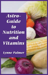 Title: Astro-Guide to Nutrition and Vitamins, Author: Lynne Palmer