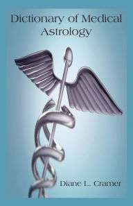 Title: Dictionary of Medical Astrology, Author: Diane L Cramer