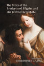 The Story of the Predestined Pilgrim and His Brother Reprobate