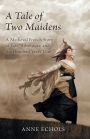 A Tale of Two Maidens: A Medieval French Story of Fate, Adventure, and the Hundred Years' War