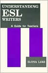 Title: Understanding ESL Writers: A Guide for Teachers / Edition 1, Author: Ilona Leki