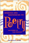 Title: Reading and Responding to Poetry: Patterns in the Process, Author: Patrick Dias