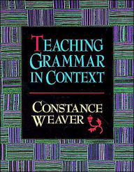 Title: Teaching Grammar in Context / Edition 1, Author: Constance Weaver