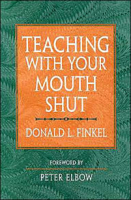 Title: Teaching with Your Mouth Shut / Edition 1, Author: Donald Finkel