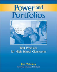 Title: Power and Portfolios: Best Practices for High School Classrooms / Edition 1, Author: James E Mahoney
