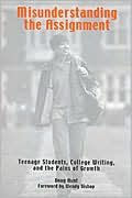 Misunderstanding the Assignment: Teenage Students, College Writing, and the Pains of Growth / Edition 1