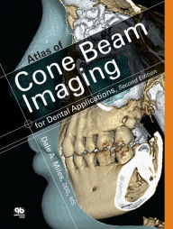 Title: Atlas of Cone Beam Imaging for Dental Applications: Second Edition, Author: Dale A. Miles