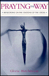 Praying the Way: Reflections on the Stations of the Cross