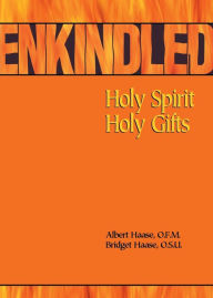 Title: Enkindled: Holy Spirit, Holy Gifts, Author: Albert Haase
