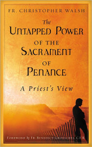 The Untapped Power of the Sacrament of Penance: A Priest's View