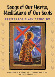 Songs of Our Hearts, Meditations of Our Souls: Prayers for Black Catholics