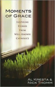 Moments of Grace: Inspiring Stories From Well-Known Catholics