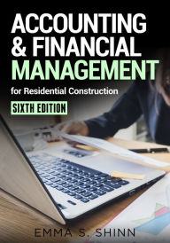 Title: Accounting & Financial Management for Residential Construction, Sixth Edition, Author: Emma Shinn