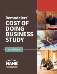 Title: Remodelers Cost of Doing Business Study, 2023 Edition, Author: NAHB Remodelers