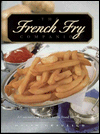 French Fry Companion: A Connoisseur's Guide to the Food We Love