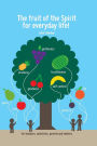 The fruit of the Spirit for everyday life!: for Teachers, Catechists, Parents and Seekers