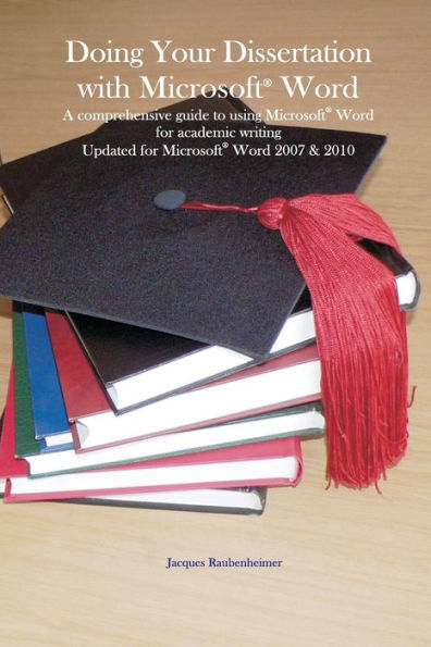 Doing your dissertation with Microsoft(R) Word: A comprehensive guide to using Microsoft(R) Word for academic writing Updated for Microsoft(R) Word 2007 & Microsoft Word(R) 2010