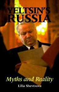 Title: Yeltsin's Russia: Myths and Reality, Author: Lilia Shevtsova