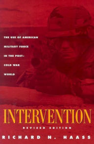 Title: Intervention: The Use of American Military Force in the Post-Cold War World / Edition 1, Author: Richard N Haass