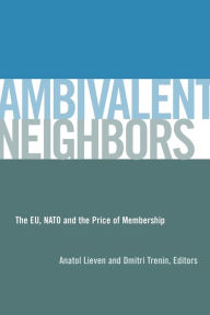 Ambivalent Neighbors: The EU, NATO and the Price of Membership / Edition 1