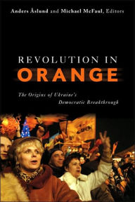 Revolution in Orange: The Origins of Ukraines Democratic Breakthrough