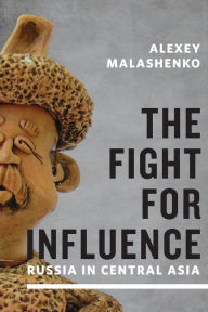 Title: The Fight for Influence: Russia in Central Asia, Author: Alexey Malashenko