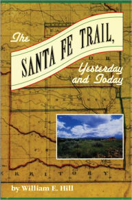 Title: The Santa Fe Trail: Yesterday and Today, Author: William Hill