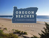 Title: Oregon Beaches: A Traveler's Companion, Author: John Shewey