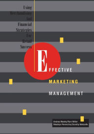 Title: Effective Marketing Management: Using Merchandising and Financial Strategies for Retail Success / Edition 1, Author: Andrea Weeks