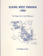 Elkins, West Virginia 1889 : The Magic City of the Wilderness