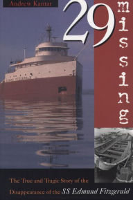 Title: 29 Missing: The True and Tragic Story of the Disappearance of the SS Edmund Fitzgerald / Edition 1, Author: Andrew Kantar