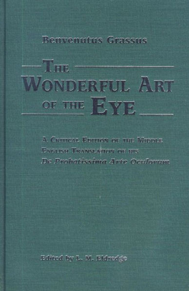 The Wonderful Art of the Eye: A Critical Edition of the Middle English Translation of his De Probatissimo Arte Oculorum
